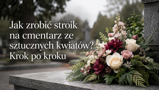 Jak zrobić stroik na cmentarz ze sztucznych kwiatów? Praktyczny poradnik krok po kroku